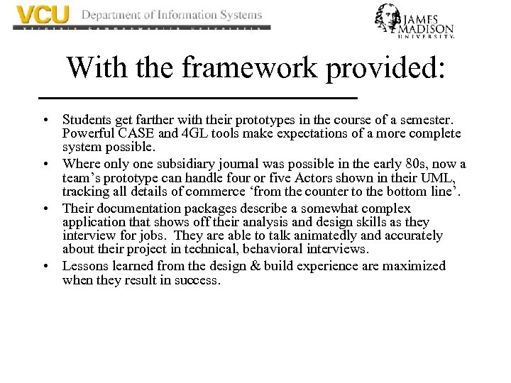 With the framework provided: • Students get farther with their prototypes in the course