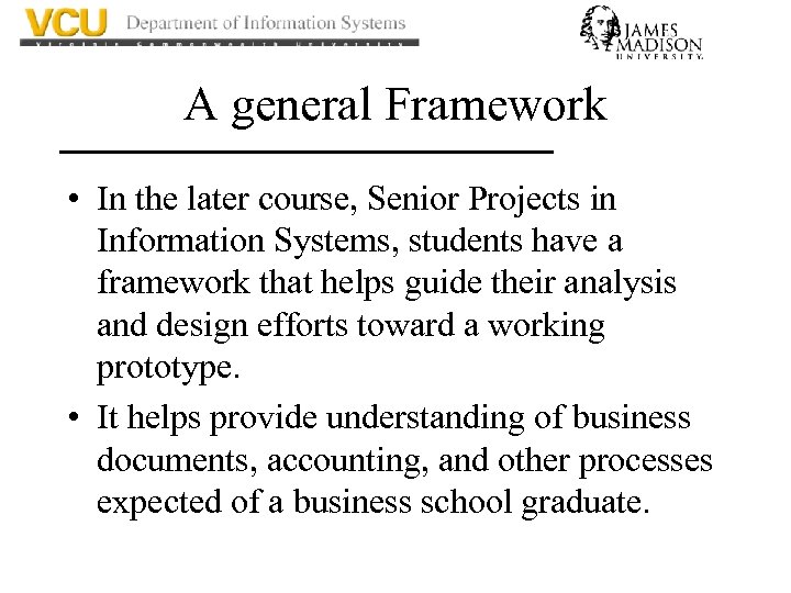 A general Framework • In the later course, Senior Projects in Information Systems, students