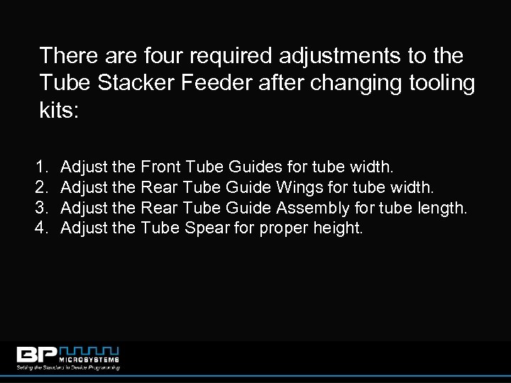 There are four required adjustments to the Tube Stacker Feeder after changing tooling kits: