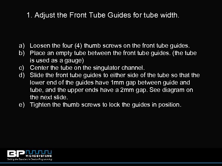 1. Adjust the Front Tube Guides for tube width. a) Loosen the four (4)