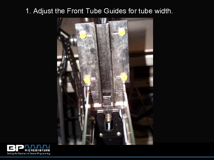 1. Adjust the Front Tube Guides for tube width. 