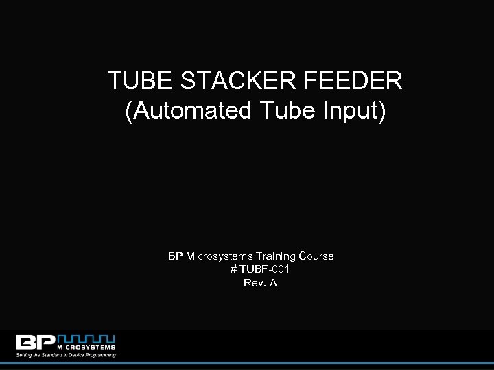 TUBE STACKER FEEDER (Automated Tube Input) BP Microsystems Training Course # TUBF-001 Rev. A