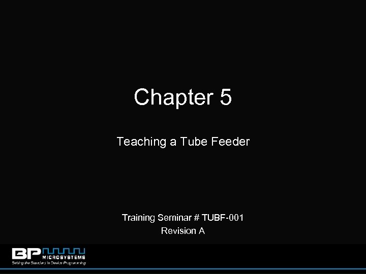 Chapter 5 Teaching a Tube Feeder Training Seminar # TUBF-001 Revision A 