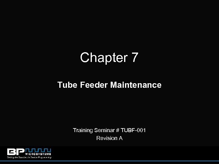 Chapter 7 Tube Feeder Maintenance Training Seminar # TUBF-001 Revision A 