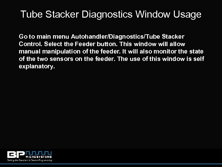 Tube Stacker Diagnostics Window Usage Go to main menu Autohandler/Diagnostics/Tube Stacker Control. Select the