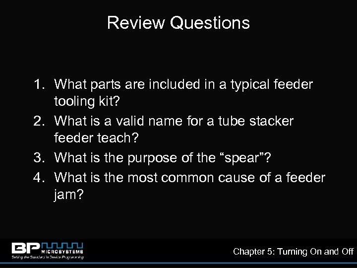 Review Questions 1. What parts are included in a typical feeder tooling kit? 2.