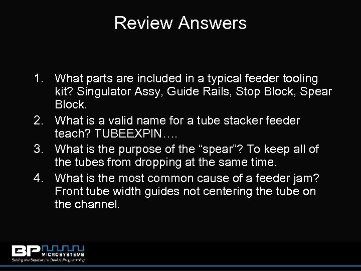 Review Answers 1. What parts are included in a typical feeder tooling kit? Singulator