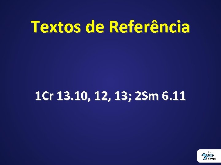 Textos de Referência 1 Cr 13. 10, 12, 13; 2 Sm 6. 11 