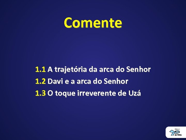 Comente 1. 1 A trajetória da arca do Senhor 1. 2 Davi e a