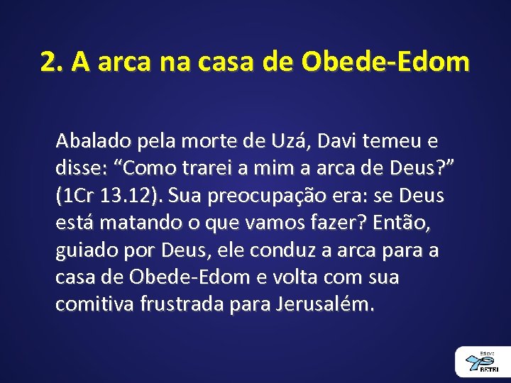 2. A arca na casa de Obede-Edom Abalado pela morte de Uzá, Davi temeu