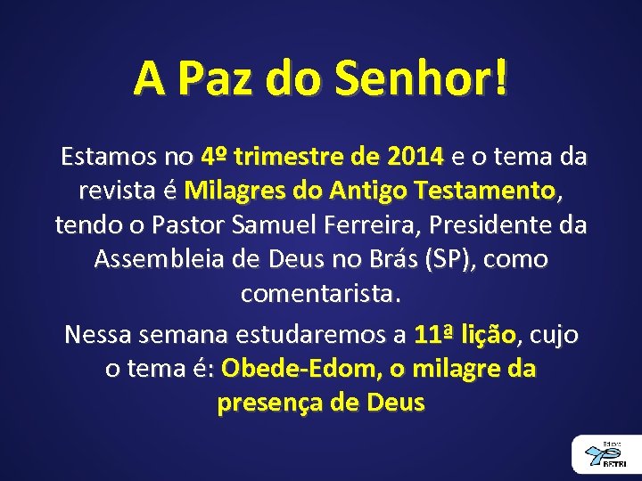 A Paz do Senhor! Estamos no 4º trimestre de 2014 e o tema da