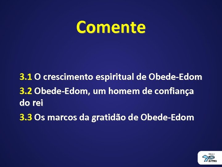 Comente 3. 1 O crescimento espiritual de Obede-Edom 3. 2 Obede-Edom, um homem de