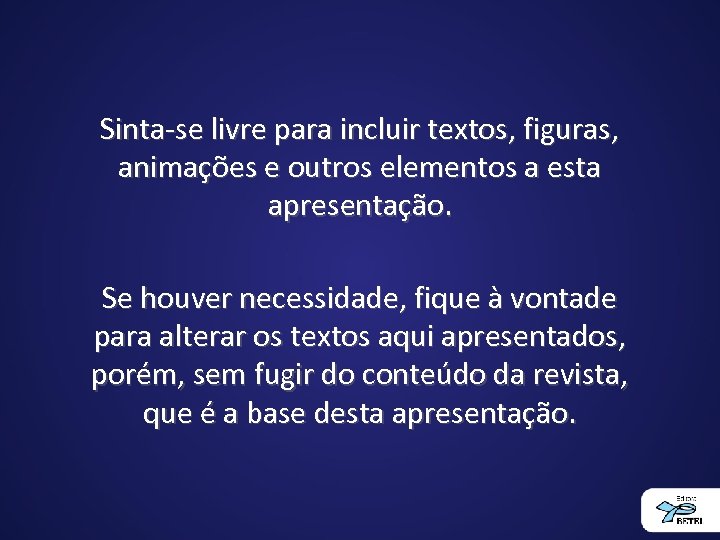 Sinta-se livre para incluir textos, figuras, animações e outros elementos a esta apresentação. Se