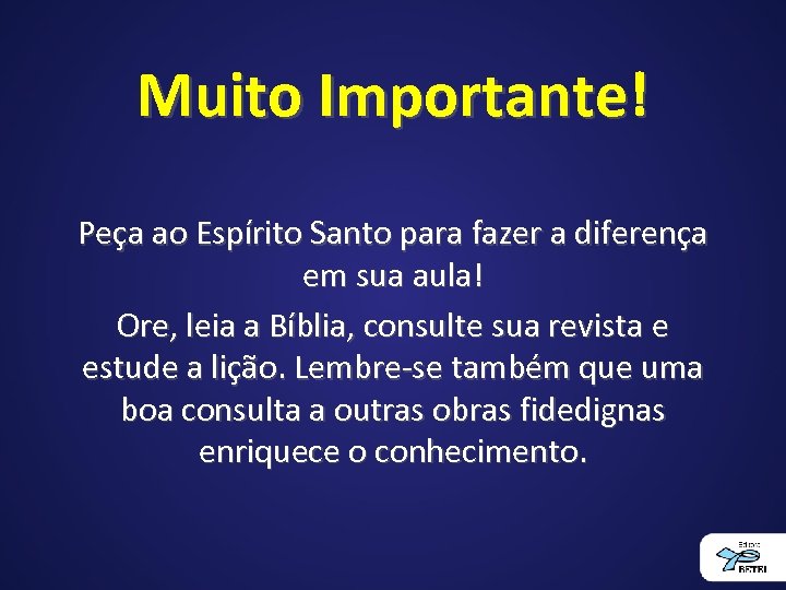 Muito Importante! Peça ao Espírito Santo para fazer a diferença em sua aula! Ore,