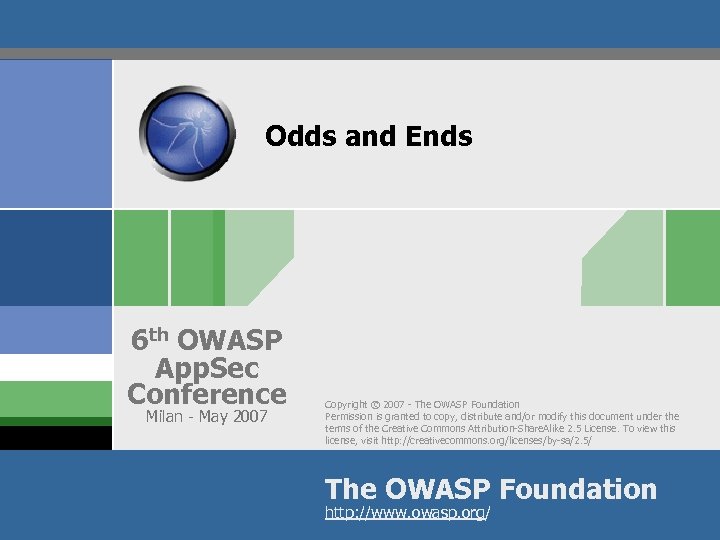 Odds and Ends 6 th OWASP App. Sec Conference Milan - May 2007 Copyright