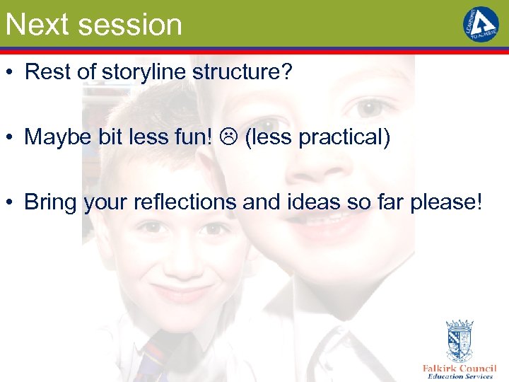 Next session • Rest of storyline structure? • Maybe bit less fun! (less practical)