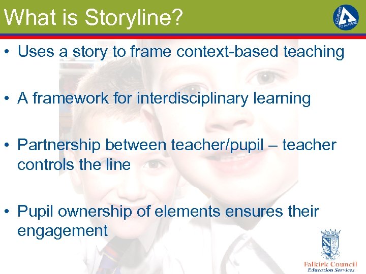 What is Storyline? • Uses a story to frame context-based teaching • A framework