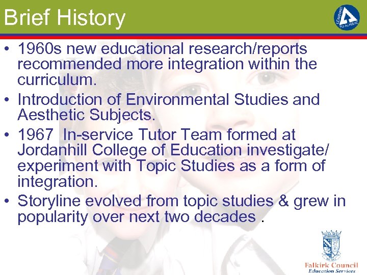 Brief History • 1960 s new educational research/reports recommended more integration within the curriculum.