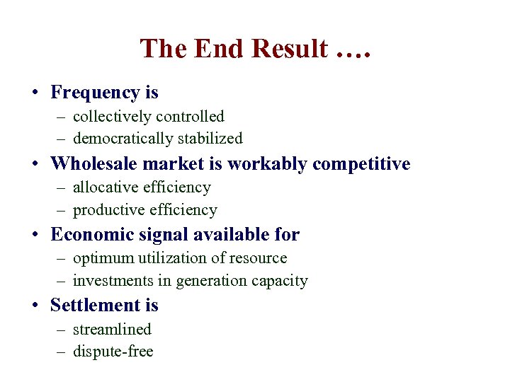 The End Result …. • Frequency is – collectively controlled – democratically stabilized •