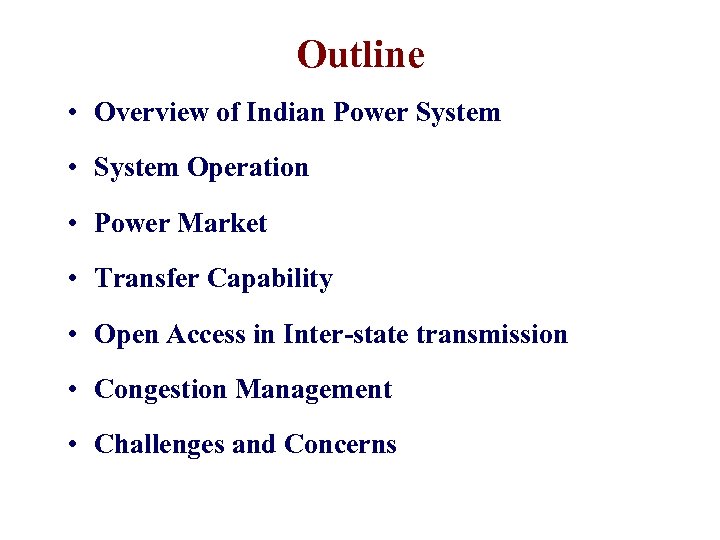 Outline • Overview of Indian Power System • System Operation • Power Market •