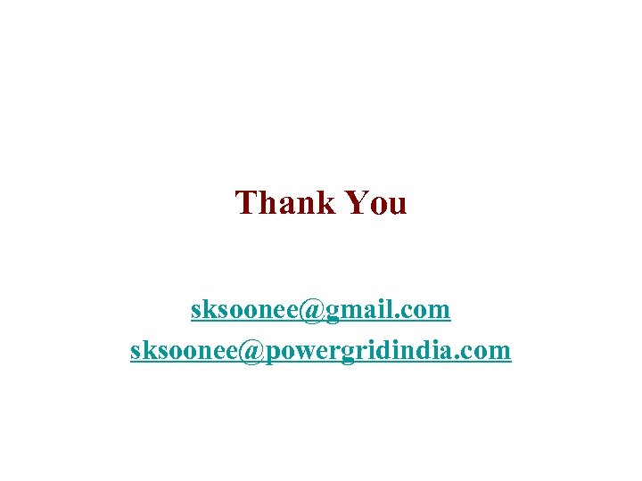 Thank You sksoonee@gmail. com sksoonee@powergridindia. com 