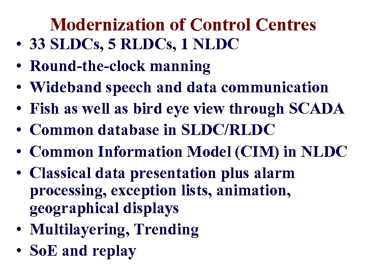 Modernization of Control Centres • • 33 SLDCs, 5 RLDCs, 1 NLDC Round-the-clock manning