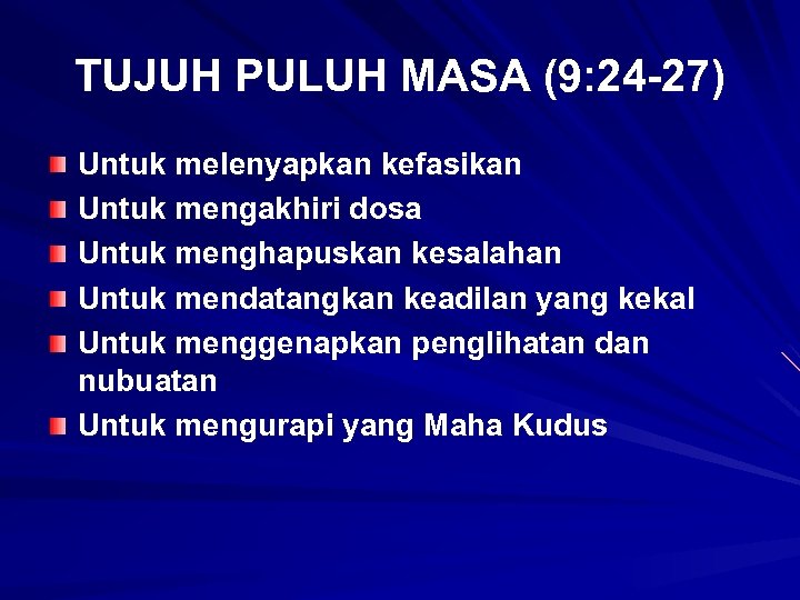 TUJUH PULUH MASA (9: 24 -27) Untuk melenyapkan kefasikan Untuk mengakhiri dosa Untuk menghapuskan