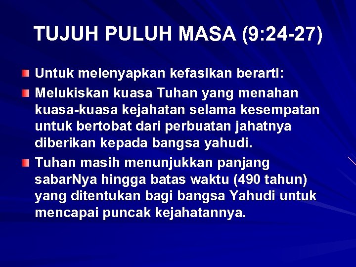 TUJUH PULUH MASA (9: 24 -27) Untuk melenyapkan kefasikan berarti: Melukiskan kuasa Tuhan yang