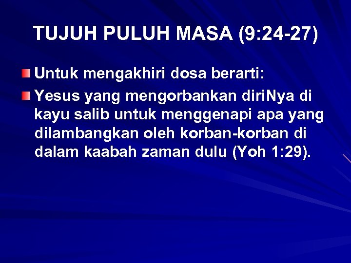 TUJUH PULUH MASA (9: 24 -27) Untuk mengakhiri dosa berarti: Yesus yang mengorbankan diri.