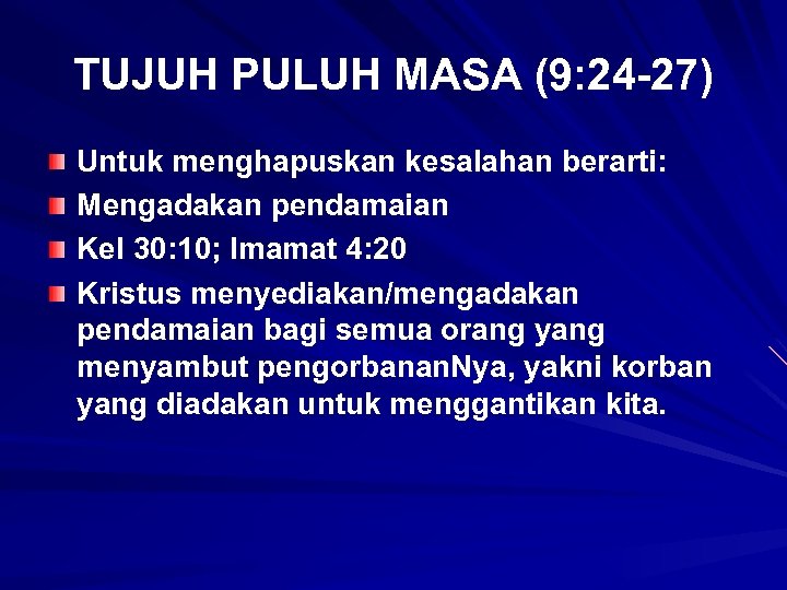 TUJUH PULUH MASA (9: 24 -27) Untuk menghapuskan kesalahan berarti: Mengadakan pendamaian Kel 30: