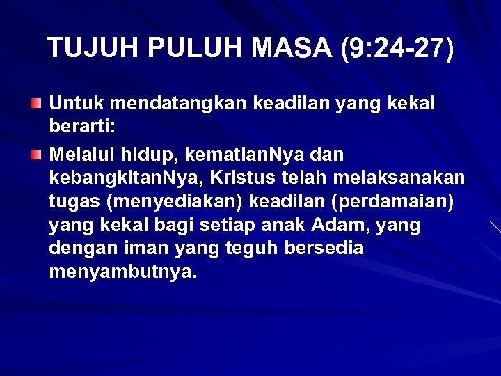 TUJUH PULUH MASA (9: 24 -27) Untuk mendatangkan keadilan yang kekal berarti: Melalui hidup,