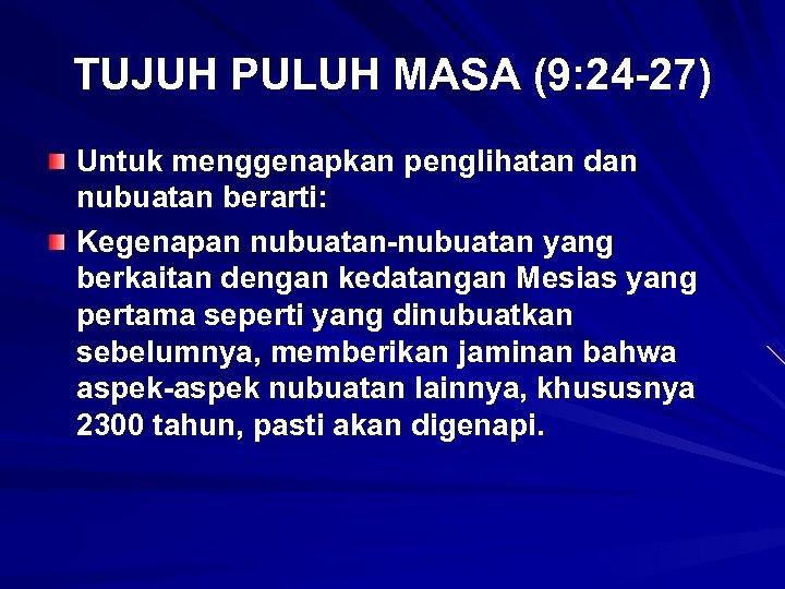 TUJUH PULUH MASA (9: 24 -27) Untuk menggenapkan penglihatan dan nubuatan berarti: Kegenapan nubuatan-nubuatan