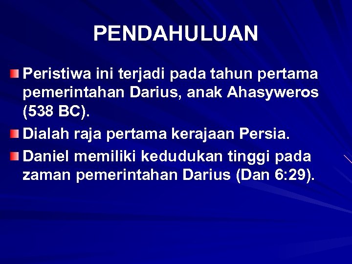 PENDAHULUAN Peristiwa ini terjadi pada tahun pertama pemerintahan Darius, anak Ahasyweros (538 BC). Dialah