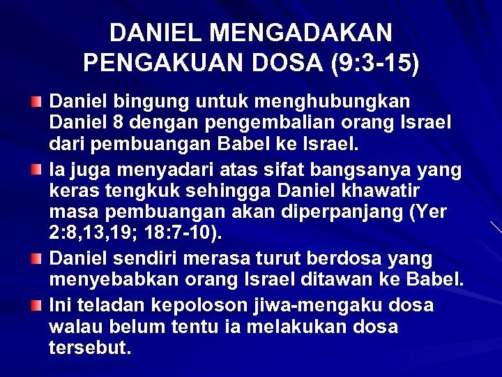 DANIEL MENGADAKAN PENGAKUAN DOSA (9: 3 -15) Daniel bingung untuk menghubungkan Daniel 8 dengan