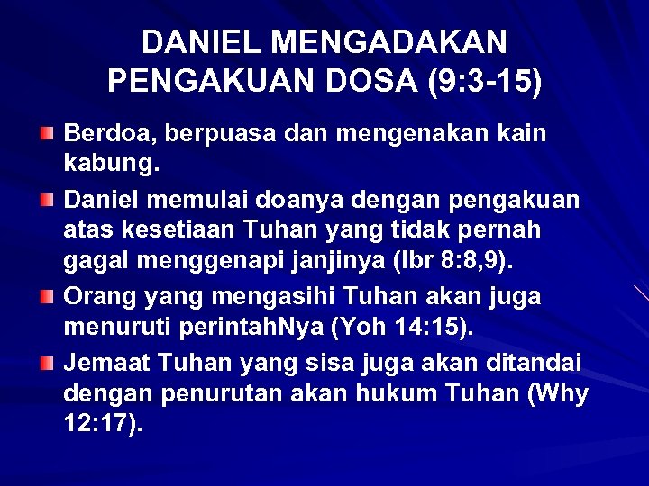 DANIEL MENGADAKAN PENGAKUAN DOSA (9: 3 -15) Berdoa, berpuasa dan mengenakan kain kabung. Daniel