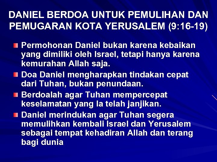 DANIEL BERDOA UNTUK PEMULIHAN DAN PEMUGARAN KOTA YERUSALEM (9: 16 -19) Permohonan Daniel bukan