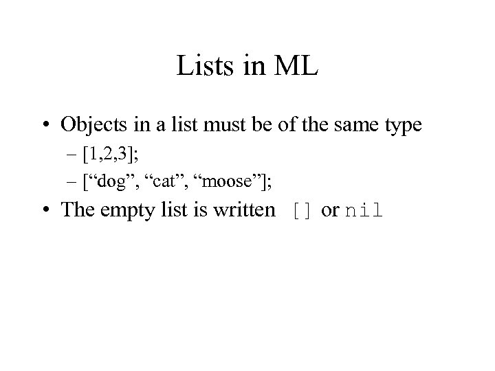 Lists in ML • Objects in a list must be of the same type