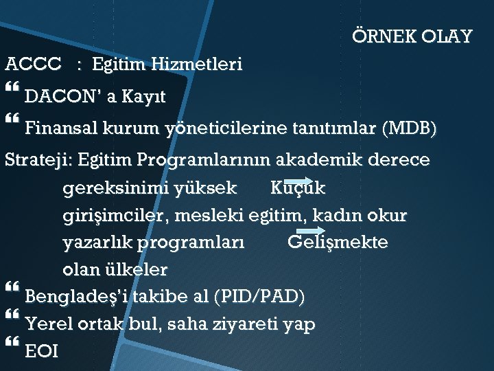 ÖRNEK OLAY ACCC : Eğitim Hizmetleri DACON’ a Kayıt Finansal kurum yöneticilerine tanıtımlar (MDB)