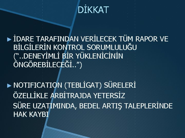 DİKKAT ► İDARE TARAFINDAN VERİLECEK TÜM RAPOR VE BİLGİLERİN KONTROL SORUMLULUĞU (“. . DENEYİMLİ