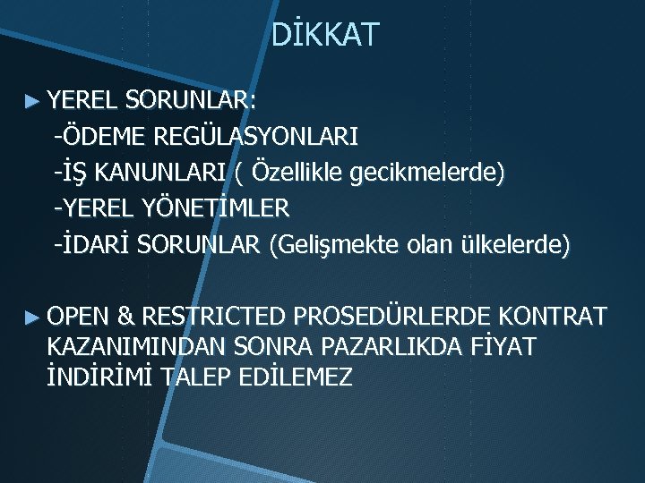 DİKKAT ► YEREL SORUNLAR: -ÖDEME REGÜLASYONLARI -İŞ KANUNLARI ( Özellikle gecikmelerde) -YEREL YÖNETİMLER -İDARİ