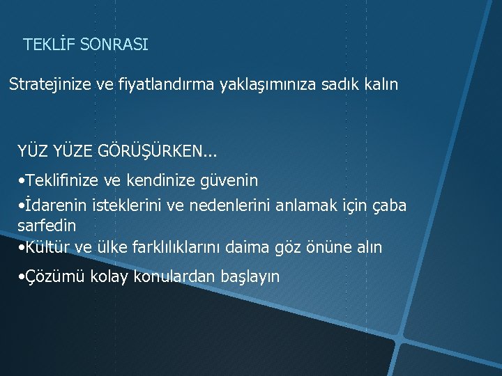 TEKLİF SONRASI Stratejinize ve fiyatlandırma yaklaşımınıza sadık kalın YÜZE GÖRÜŞÜRKEN. . . • Teklifinize