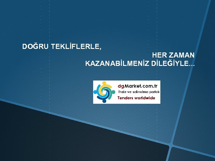 DOĞRU TEKLİFLERLE, HER ZAMAN KAZANABİLMENİZ DİLEĞİYLE. . . 