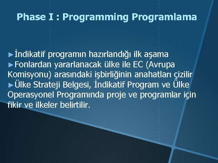 Phase I : Programming Programlama ►İndikatif programın hazırlandığı ilk aşama ►Fonlardan yararlanacak ülke ile