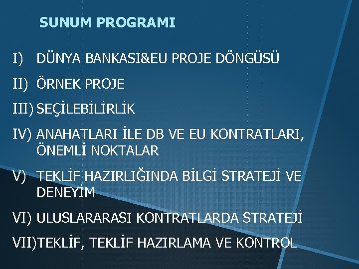 SUNUM PROGRAMI I) DÜNYA BANKASI&EU PROJE DÖNGÜSÜ II) ÖRNEK PROJE III) SEÇİLEBİLİRLİK IV) ANAHATLARI
