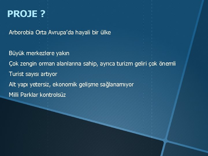PROJE ? Arborobia Orta Avrupa’da hayali bir ülke Büyük merkezlere yakın Çok zengin orman