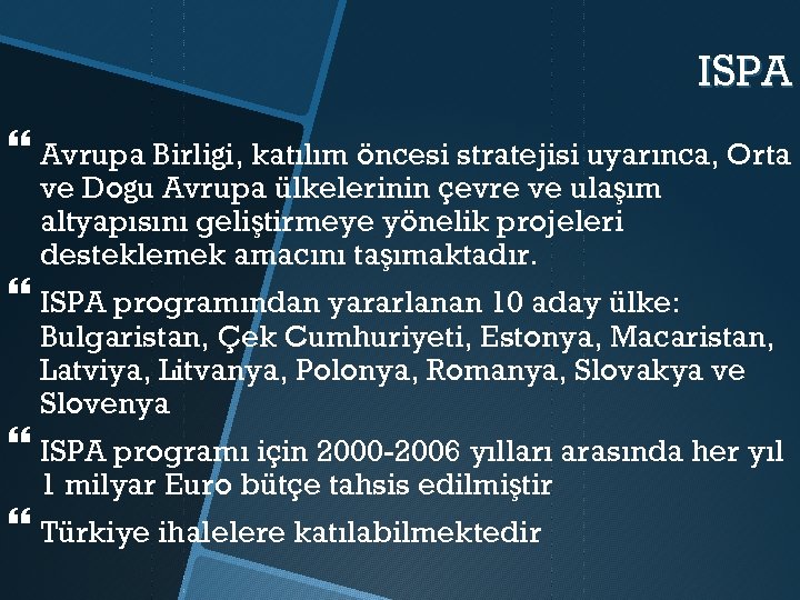 ISPA Avrupa Birliği, katılım öncesi stratejisi uyarınca, Orta ve Doğu Avrupa ülkelerinin çevre ve
