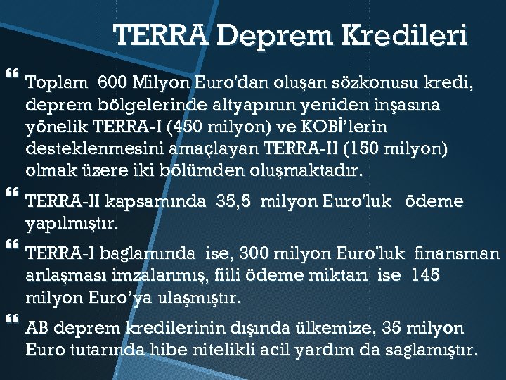 TERRA Deprem Kredileri Toplam 600 Milyon Euro'dan oluşan sözkonusu kredi, deprem bölgelerinde altyapının yeniden