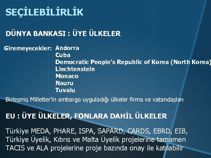SEÇİLEBİLİRLİK DÜNYA BANKASI : ÜYE ÜLKELER Giremeyecekler: Andorra Cuba Democratic People's Republic of Korea