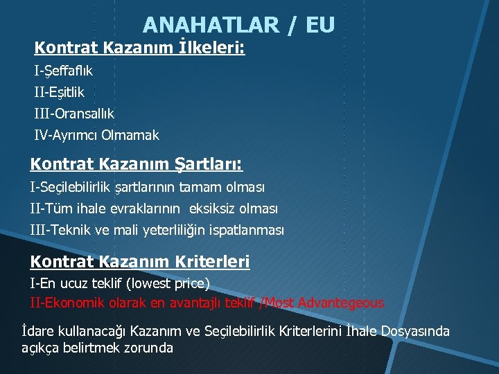 ANAHATLAR / EU Kontrat Kazanım İlkeleri: I-Şeffaflık II-Eşitlik III-Oransallık IV-Ayrımcı Olmamak Kontrat Kazanım Şartları: