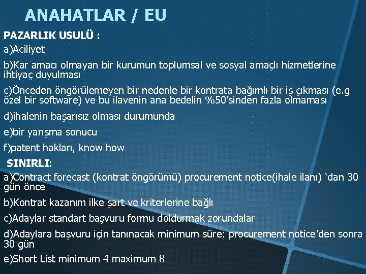 ANAHATLAR / EU PAZARLIK USULÜ : a)Aciliyet b)Kar amacı olmayan bir kurumun toplumsal ve